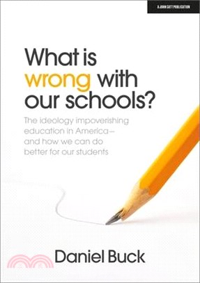 What Is Wrong with Our Schools? the Ideology Impoverishing Education in America and How We Can Do Better for Our Students