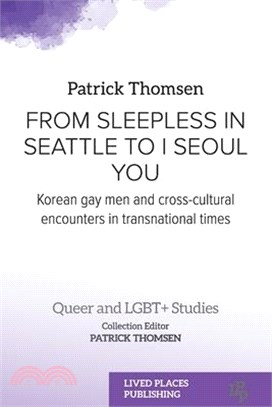 From Sleepless in Seattle to I Seoul You: Korean Gay Men and Cross-cultural Encounters in Transnational Times