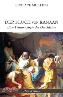 Der Fluch von Kanaan: Eine Dämonologie der Geschichte