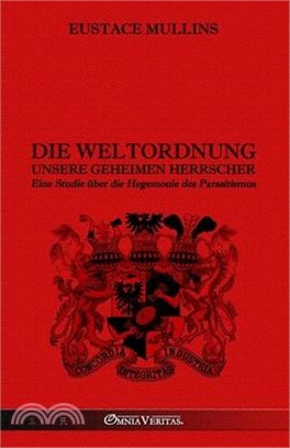 Die Weltordnung - Unsere geheimen Herrscher: Eine Studie über die Hegemonie des Parasitismus