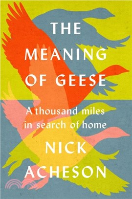 The Meaning of Geese：A Thousand Miles in Search of Home