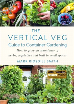 The Vertical Veg Guide to Container Gardening：How to Grow an Abundance of Herbs, Vegetables and Fruit in Small Spaces (Winner - Garden Media Guild Practical Book of the Year Award)