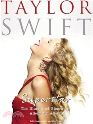 Taylor Swift - Superstar：The Illustrated Biography Album by Album