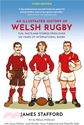 An Illustrated History of Welsh Rugby：Fun, Facts and Stories from 140 Years of International Rugby