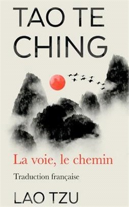 Tao Te Ching: La Voie, Le Chemin Traduction Francaise