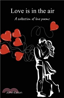 Love is in the air：A collection of love poems