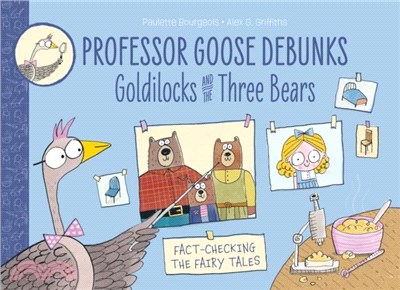 Professor Goose Debunks Goldilocks and the Three Bears (Professor Goose Debunks)
