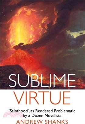 Sublime Virtue：'Sainthood??as Rendered Problematic by a Dozen Novelists