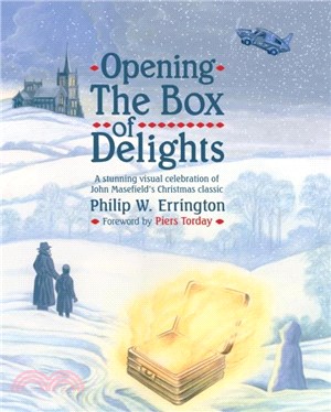 Opening The Box of Delights [new edition]：A Stunning visual celebration of John Masefield? Christmas classic