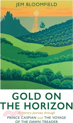 Gold on the Horizon：A literary journey through Prince Caspian and The Voyage of the Dawn Treader