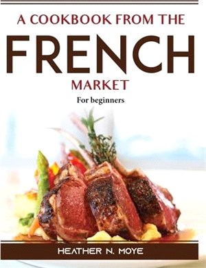 A Cookbook from the French Market: For beginners