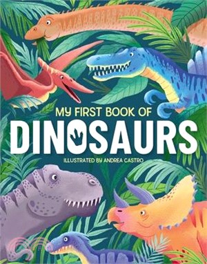 My First Book of Dinosaurs: An Awesome First Look at the Prehistoric World of Dinosaurs