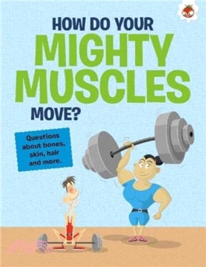 The Curious Kid's Guide To The Human Body: HOW DO YOUR MIGHTY MUSCLES MOVE?：STEM
