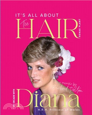 It's all about the Hair - my decade with Diana：A journey through royalty, fashion, family and friendship