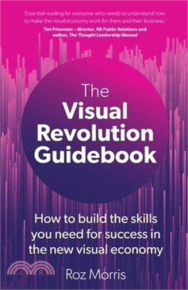 The Visual Revolution Guidebook: How to build the skills you need for success in the new visual economy