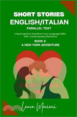 Short Stories in English/Italian: Unlock Ignite & Transform Your Language Skills with Contemporary Romance
