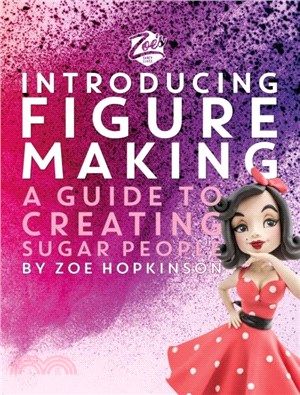 Zoe's Fancy Cakes: Introducing Figure Making：A guide to creating sugar people