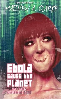 Ebola Saves the Planet! and Other Wholesome Tales