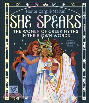 She Speaks：The Women of Greek Myths in Their Own Words