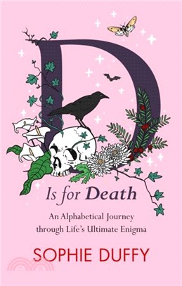 D is for Death：Mortality Explored: Stories, Insights and Reflections