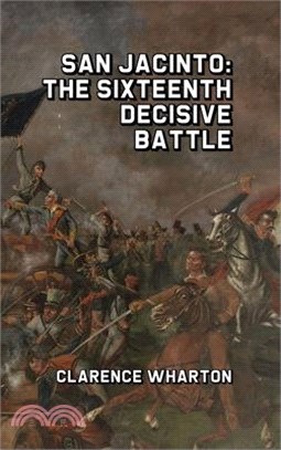 San Jacinto: The Sixteenth Decisive Battle