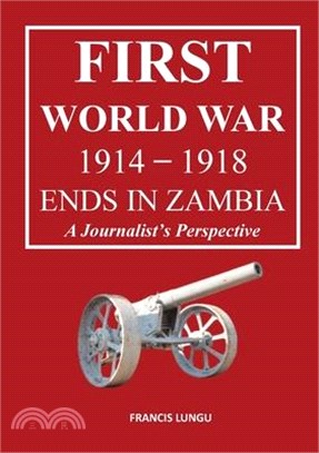First World War 1914-1918 Ends in Africa: A Journalist's Perspective
