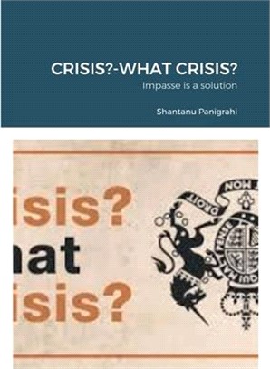 Crisis?-What Crisis?: Impasse is a solution