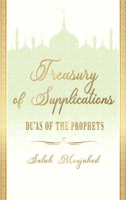 Treasury of Supplications: Du'as of the Prophets: Islamic Supplications in Crisis and Distress