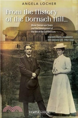 From the History of the Dornach Hill??：Marie Steiner-von Sivers and the Development of the Arts at the Goetheanum ??Reminiscences, Biography, Documentation ??902-1948