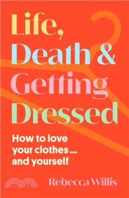 Life, Death and Getting Dressed：How to love your clothes??and yourself