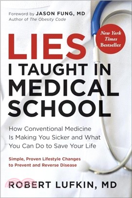 Lies I Taught in Medical School：How conventional medicine is making you sicker and what you can do to save your life