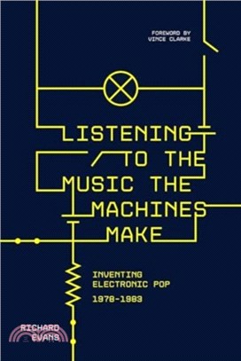 Listening to the Music the Machines Make：Inventing Electronic Pop 1978-1983