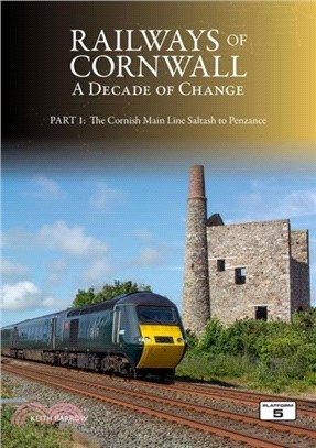 Railways of Cornwall: A Decade of Change Part 1：The Cornish Main Line: Saltash to Penzance