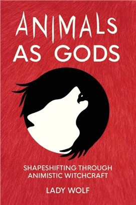 Animals as Gods：Shapeshifting through Animistic and Totemistic Witchcraft