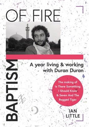 BAPTISM OF FIRE：A year living and working with Duran Duran