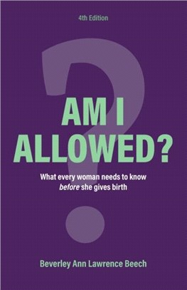Am I Allowed?：What Every Woman Should Know BEFORE She Gives Birth
