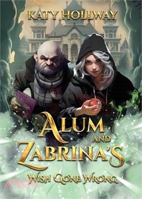 Alum and Zabrina's Wish Gone Wrong: A different type of fairy tale