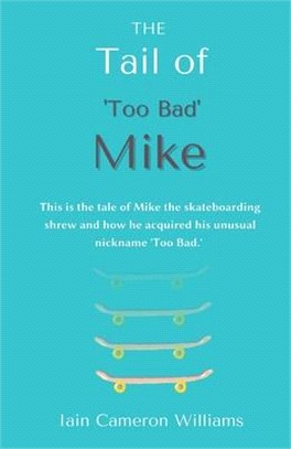 The Tail of 'Too Bad' Mike: This is the tale of Mike the skateboarding shrew and how he acquired his unusual nickname 'Too Bad.'