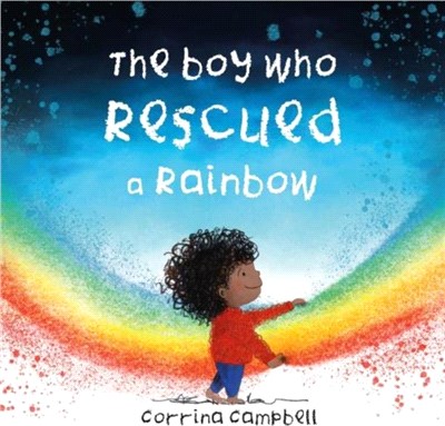 The Boy Who Rescued A Rainbow