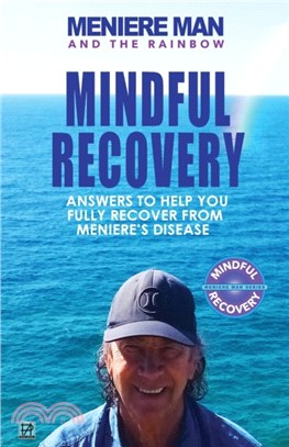 Meniere Man And The Rainbow：Meniere Man Mindful Recovery. Answers to help you fully recover from Meniere's Disease