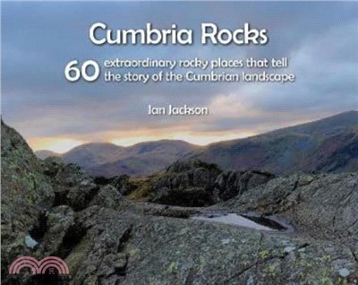 Cumbria Rocks：60 extraordinary rocky places that tell the story of the Cumbrian landscape