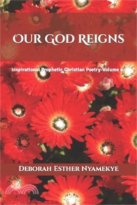 Our God Reigns: Inspirational Prophetic Christian Poetry - Volume 4
