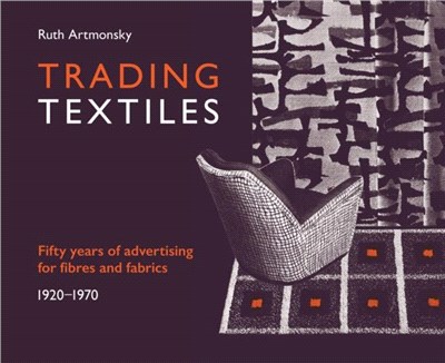 Trading Textiles：Fifty Years of Advertising for Fibres and Fabrics. 1920-1970