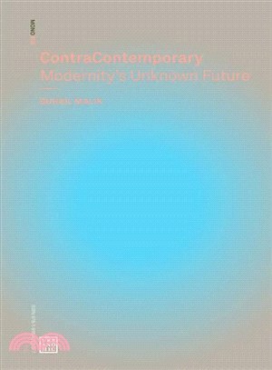 Contracontemporary ― Modernity's Unknown Future