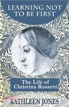 Learning Not to be First：The Life of Christina Rossetti