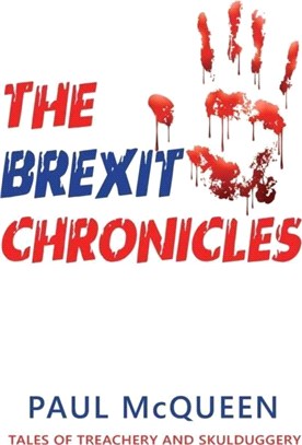 The Brexit Chronicles：Tales of Treachery and Skulduggery