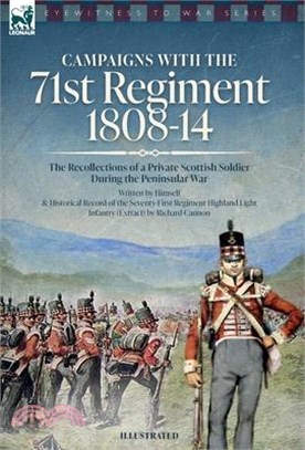 Campaigns with the 71st Regiment: 1808-14 The Recollections of a Private Scottish Soldier During the Peninsular War: 1808-14 - The Recollections of a