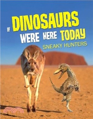 If Dinosaurs Were Here Today：Sneaky Hunters