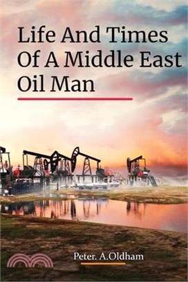 Life and Times of a Middle East Oil Man