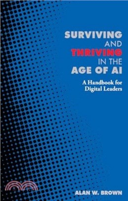 Surviving and Thriving in the Age of AI：A Handbook for Digital Leaders